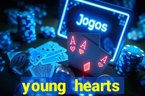 young hearts assistir online